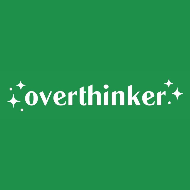 Overthinker