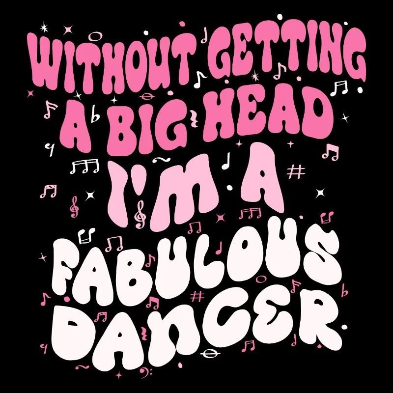 Without getting a big head i'm a fabulous Dancer