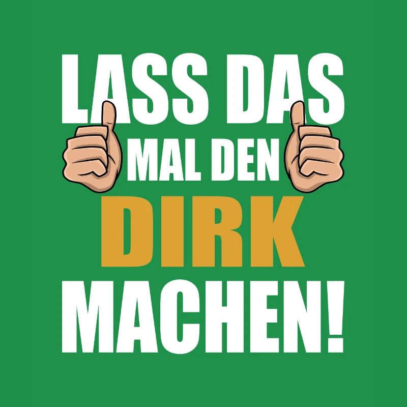 Lass das mal den Dirk machen