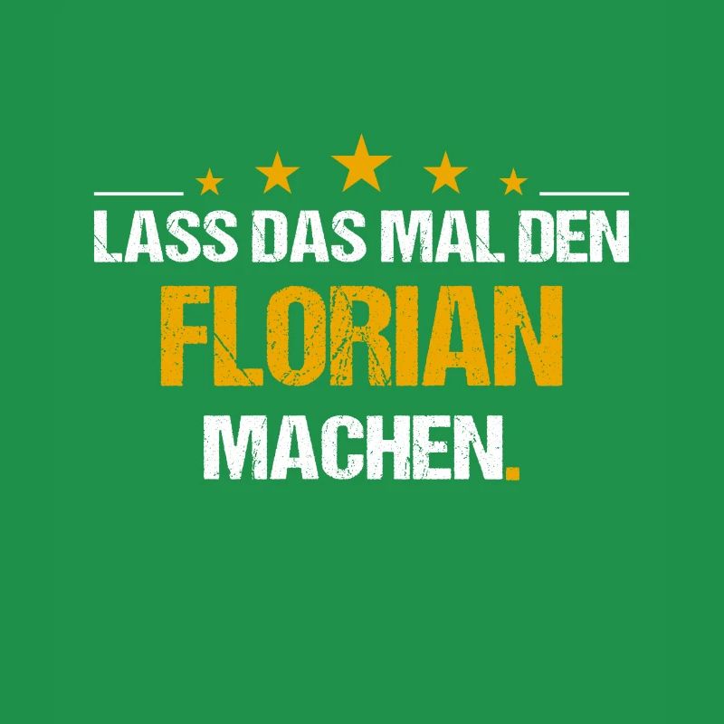 Lass das mal den Florian machen Name