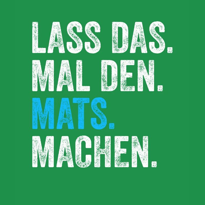 Lass das mal den Mats machen Name