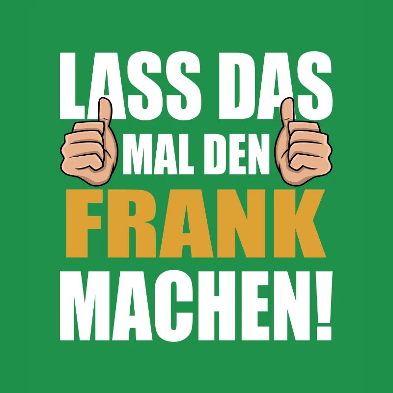Lass das mal den Frank machen