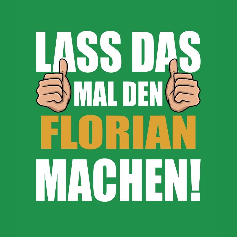 Lass das mal den Florian machen