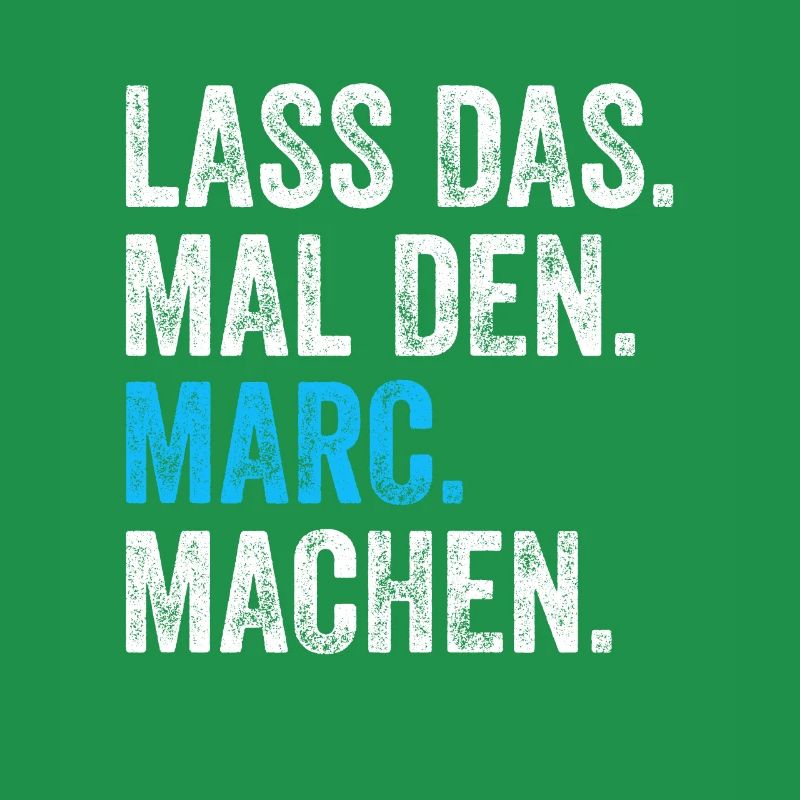 Lass das mal den Marc machen Name