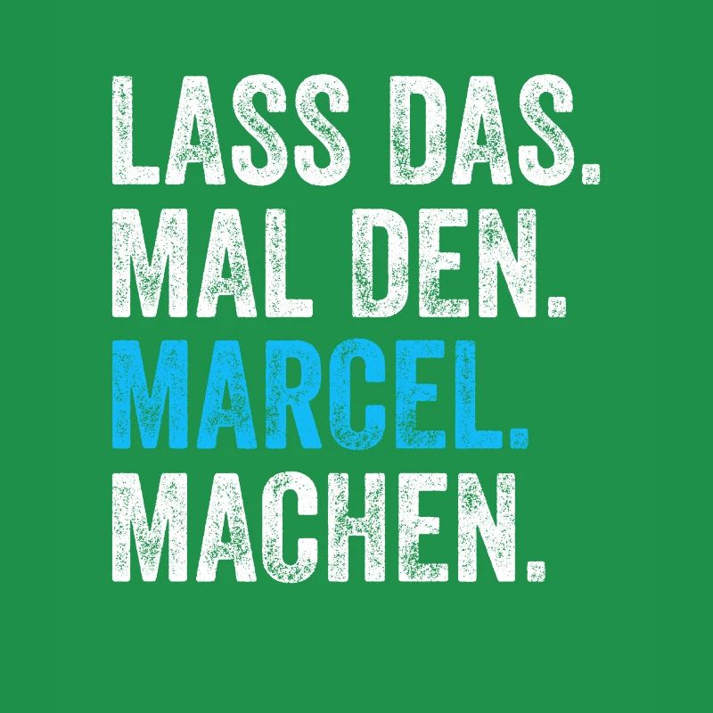 Lass das mal den Marcel machen Name