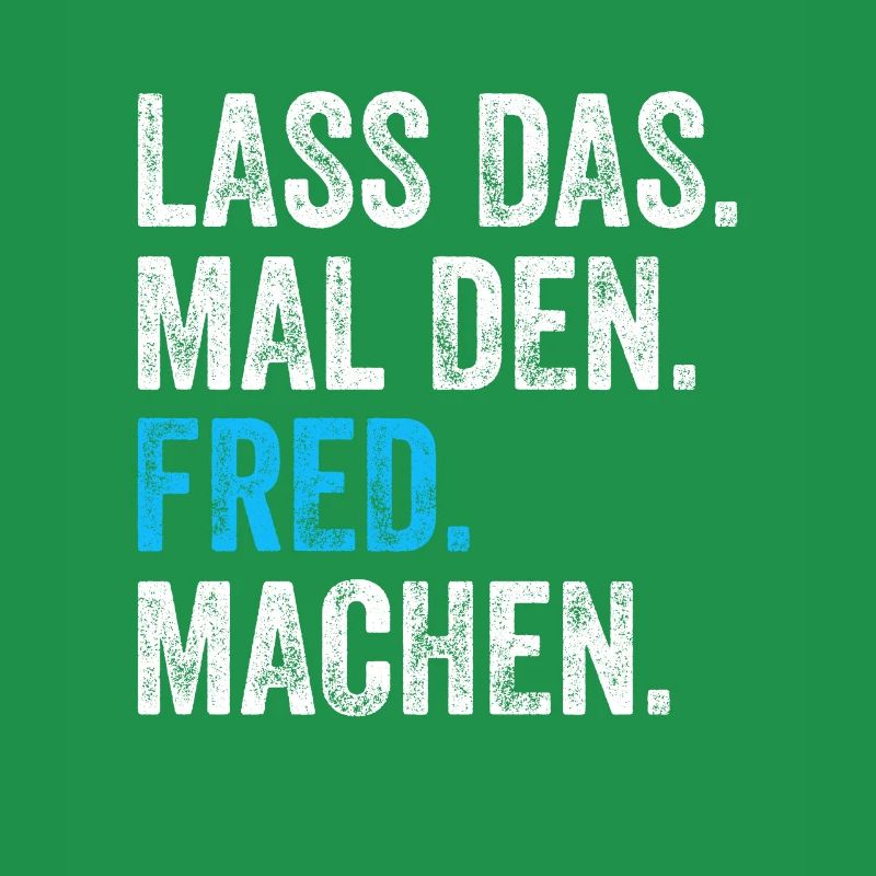 Lass das mal den Fred machen Name
