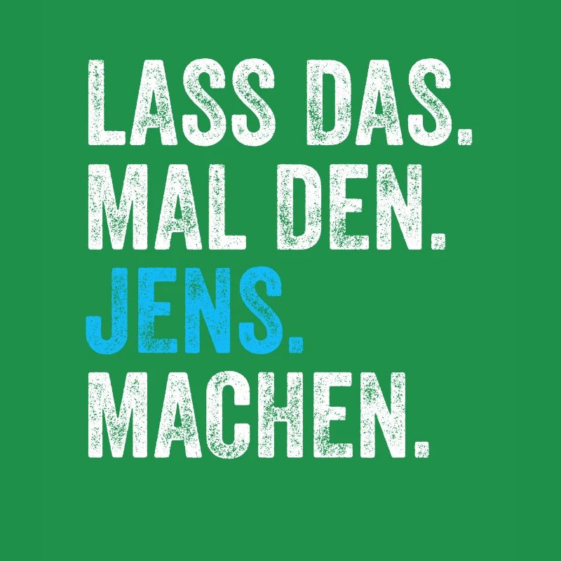 Lass das mal den Jens machen Name
