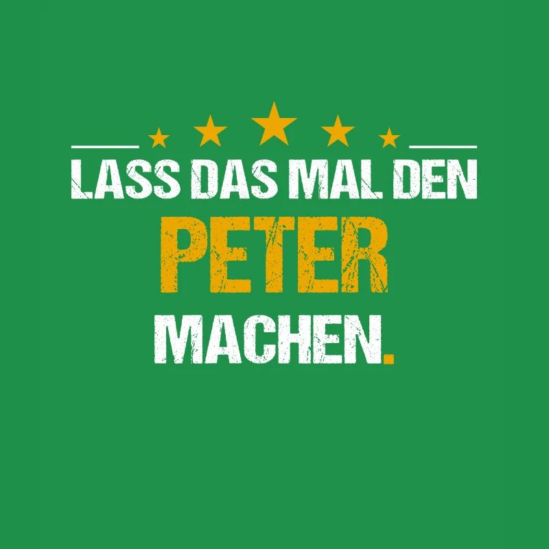 Lass das mal den Peter machen Name