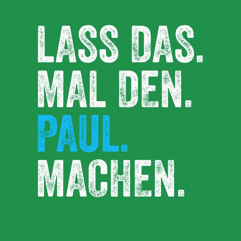 Lass das mal den Paul machen Name