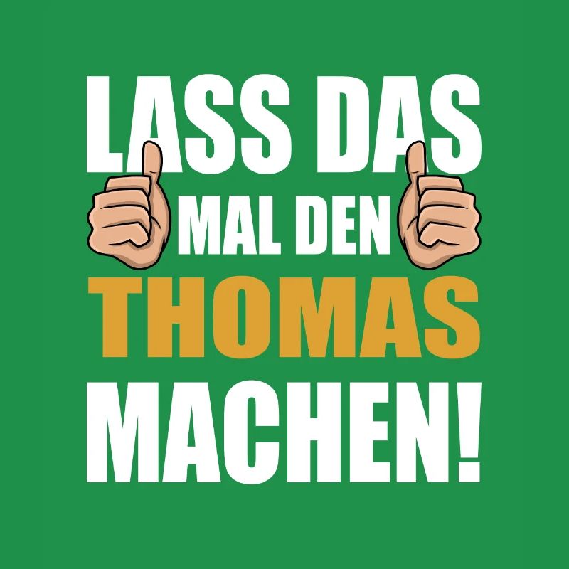 Lass das mal den Thomas machen