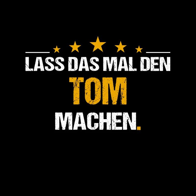 Lass das mal den Tom machen Name
