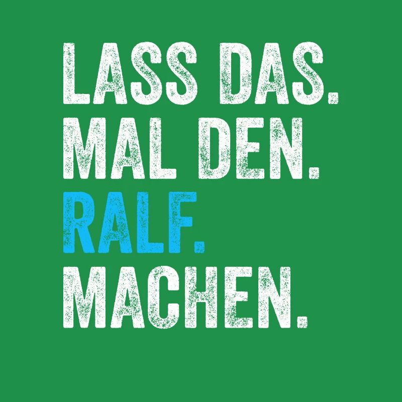 Lass das mal den Ralf machen Name