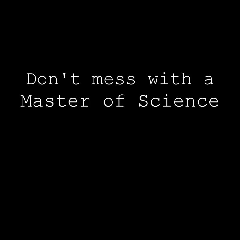 Don`t mess with a Master of Science gift