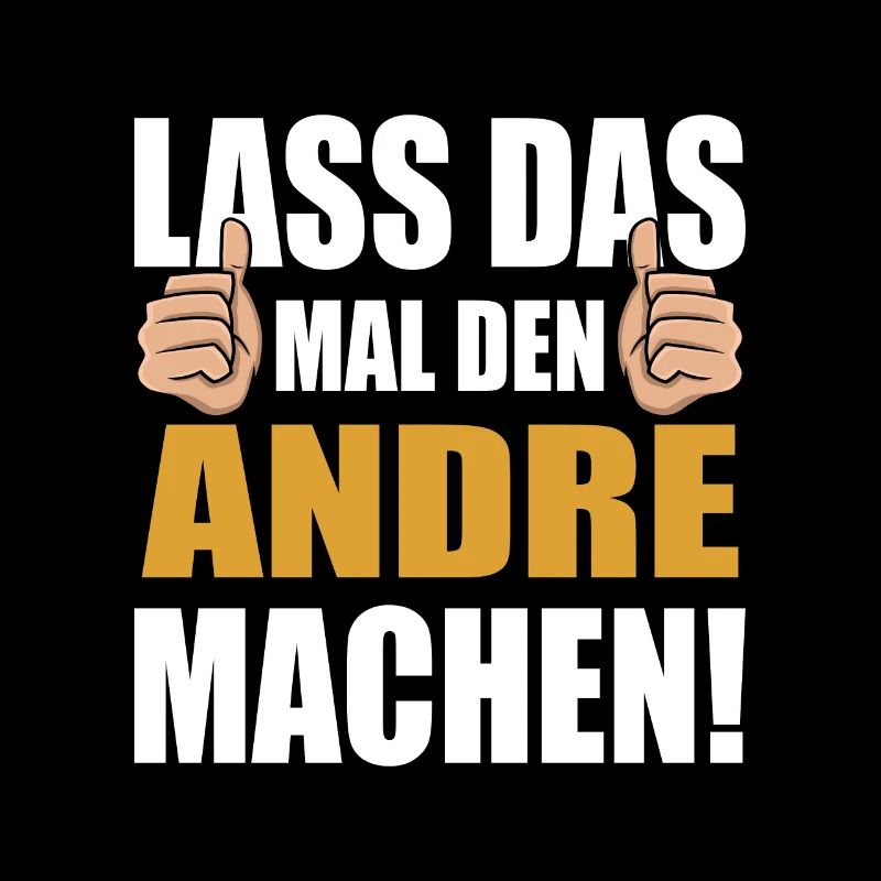Lass das mal den Andre machen