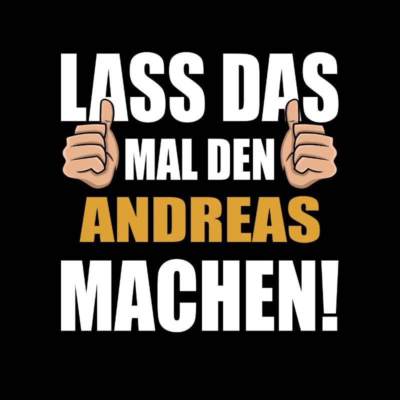 Lass das mal den Andreas machen