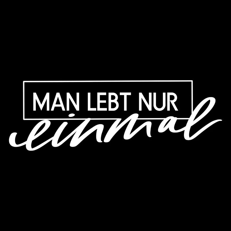 Spruch Leben Man lebt nur einmal