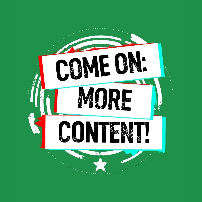 Come On More Content!