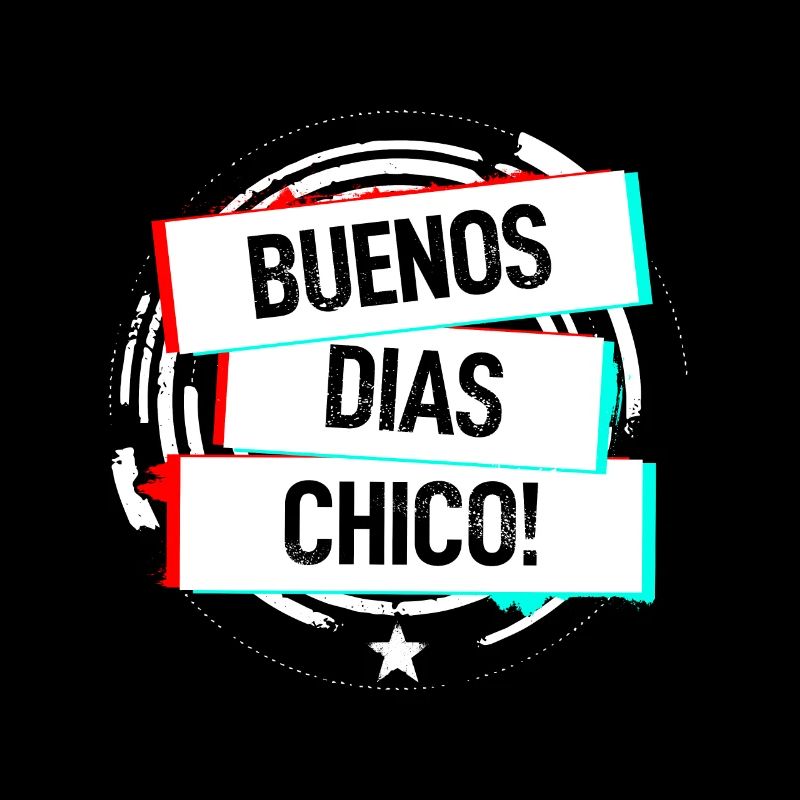 Buenos Dias Chico!