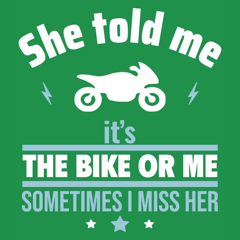 Sie sagte, es ist das Motorrad oder ich