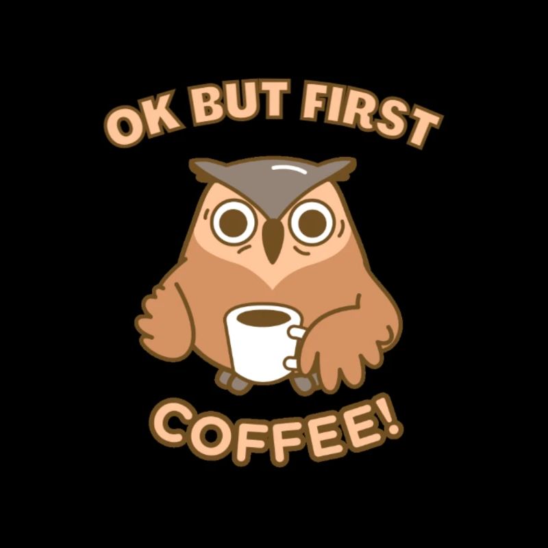 OK BUT FIRST COFFEE - Funny Coffee Quotes