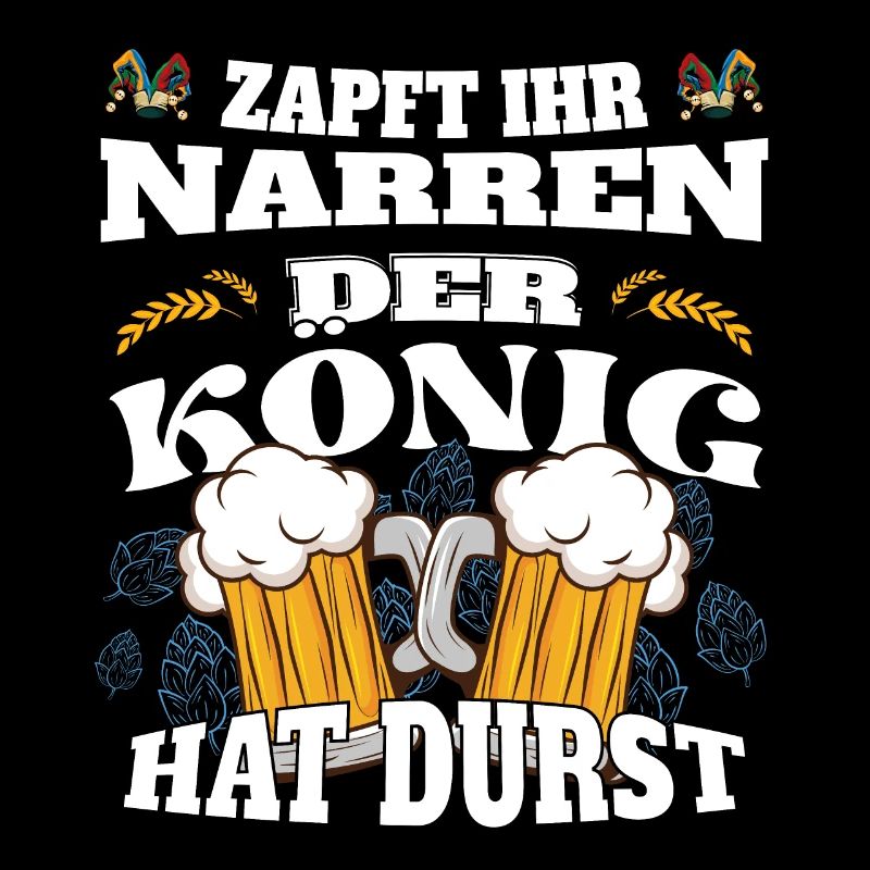 Zapft ihr Narren, der König hat Durst!