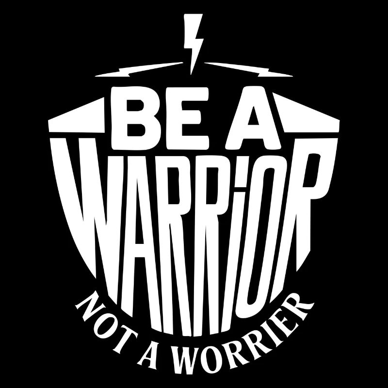 Be a warrior, not a worrier inspirierender Spruch