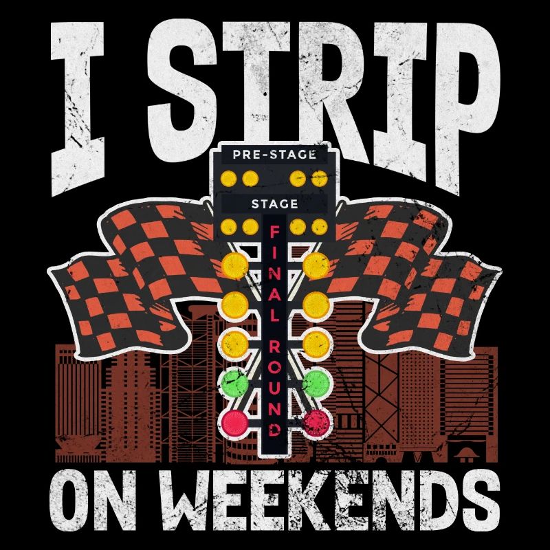 I strip on weekends | Drag racing