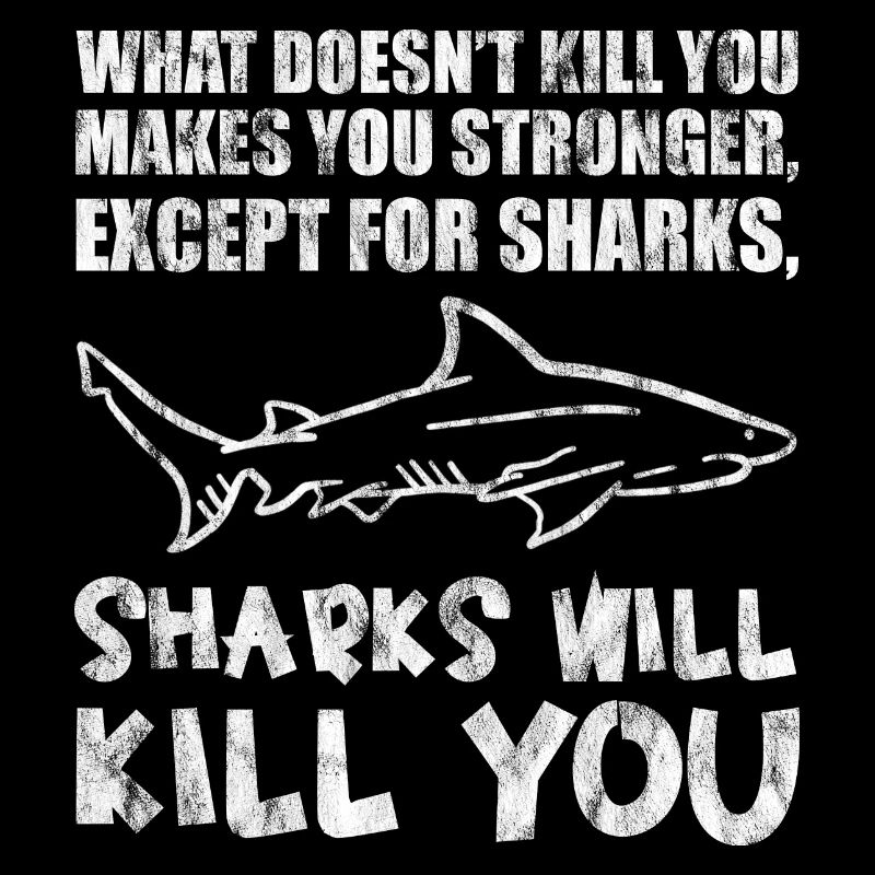 Except For Sharks, Sharks Will Kill You