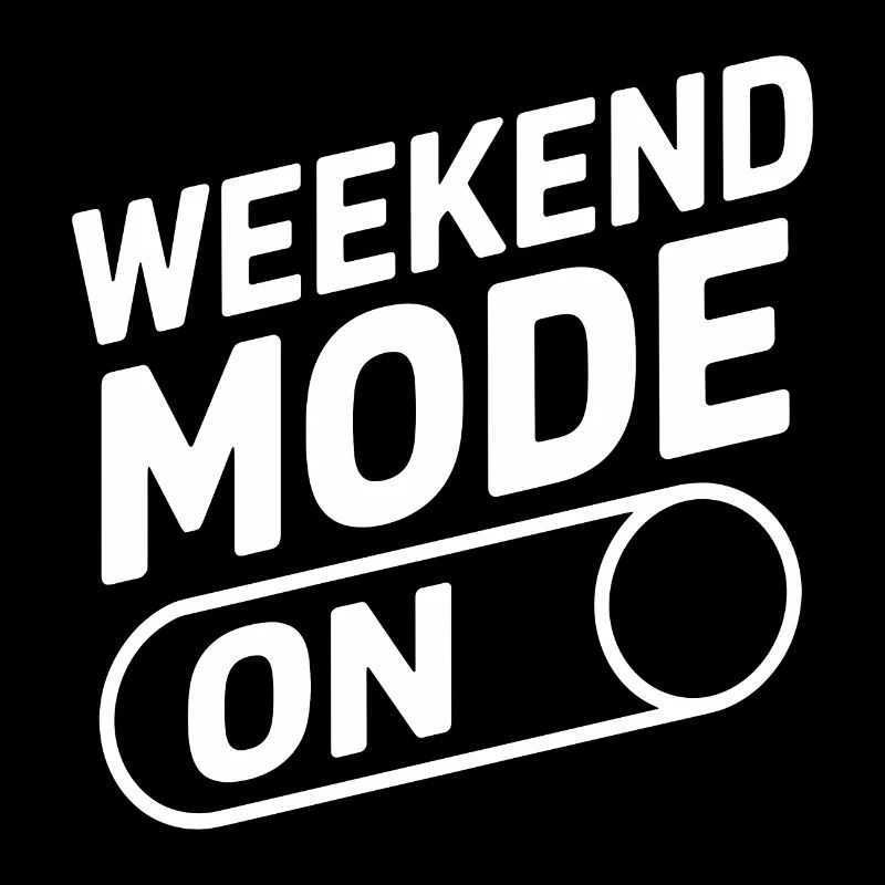 Weekend Mode On