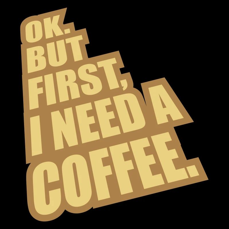 Fist I need Coffee