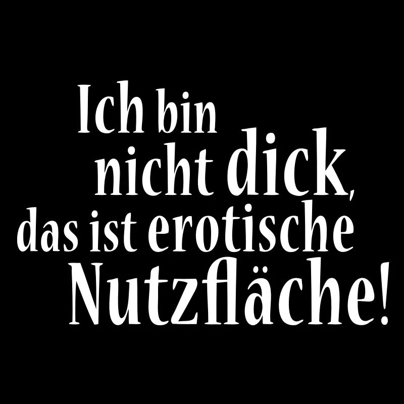 Ich bin nicht dick! Das ist erotische Nutzfläche!