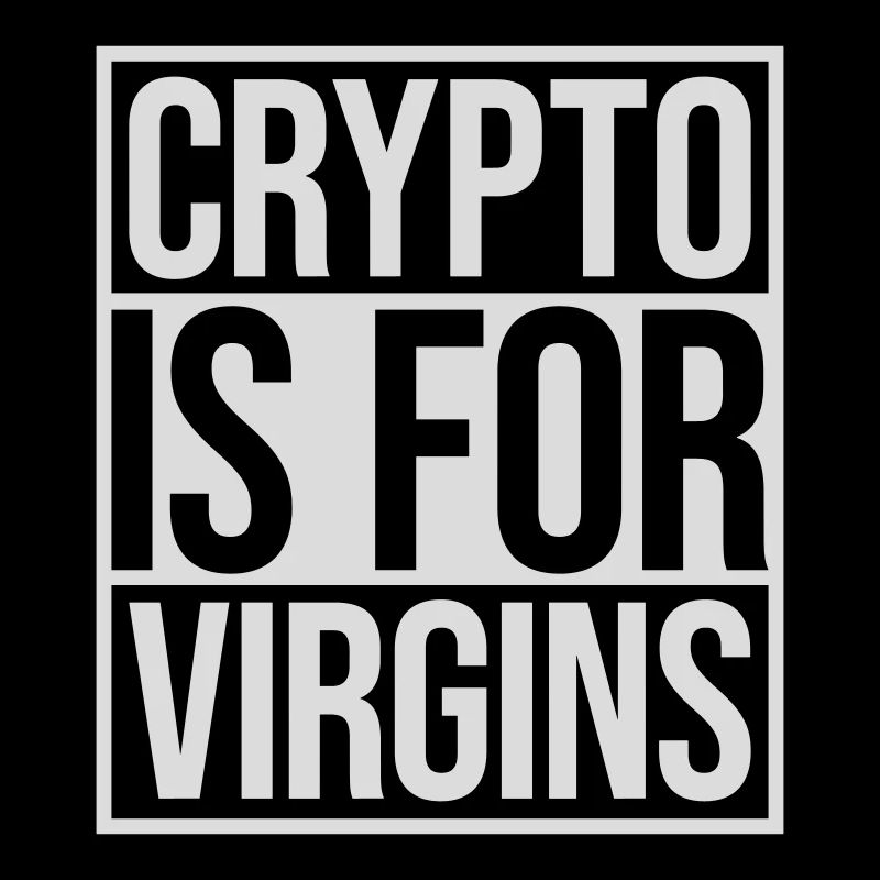 crypto is for virgins