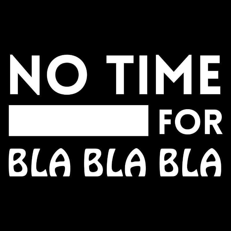 no time for blablabla