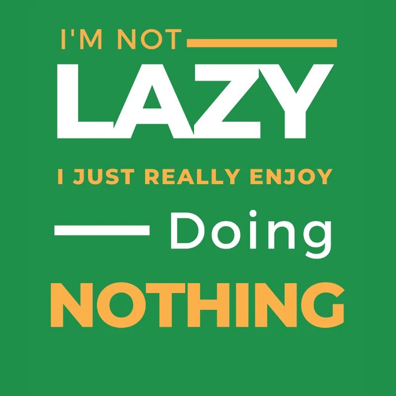 I'm Not Lazy I Just Really Enjoy Doing Nothing