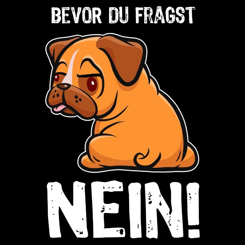 Bevor du fragst - Nein! - Mops - Spruch