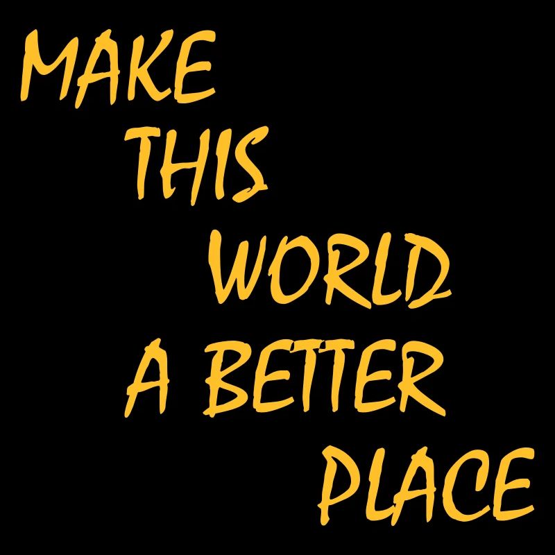 make this world a better place