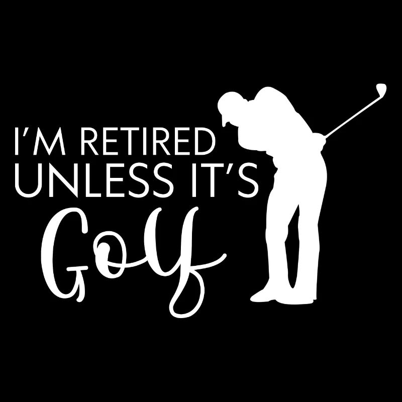 I'm Retired Unless It's Golf 4