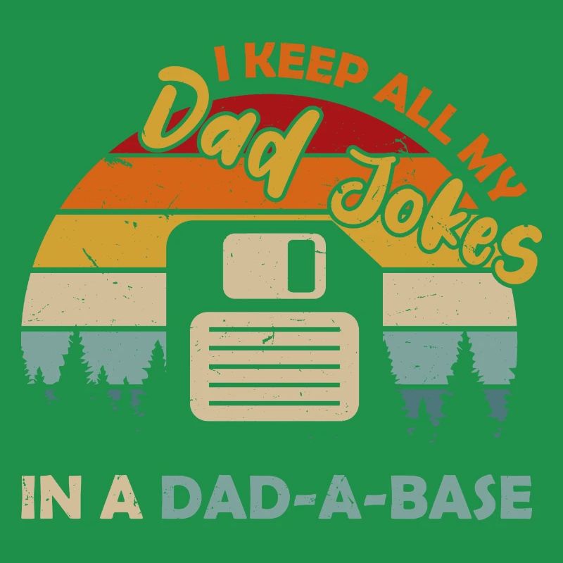 I Keep All My Dad Jokes In A Dad A Base Diskette