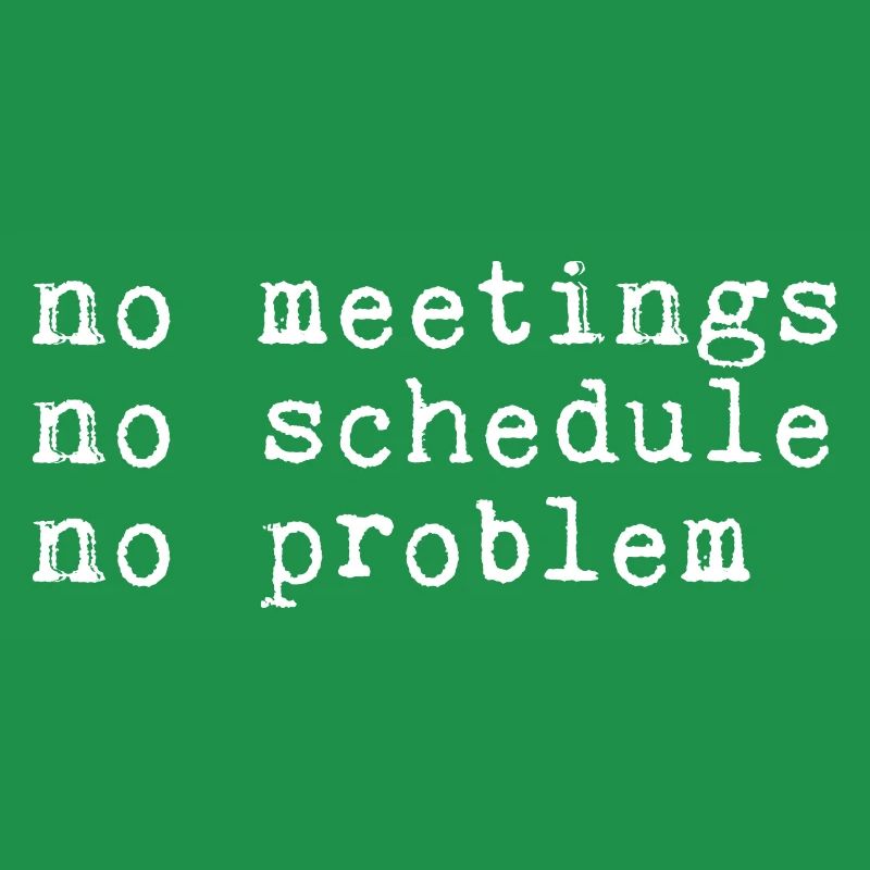 No Meetings No Schedule No Problem 4