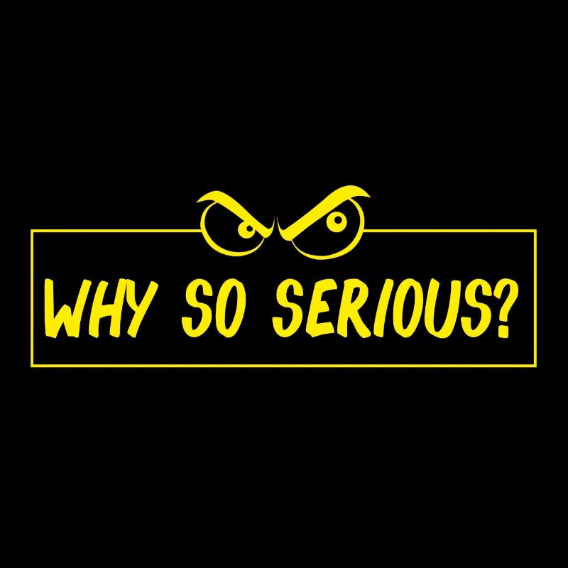 why so serious? Warum so ernst? lustiger Spruch