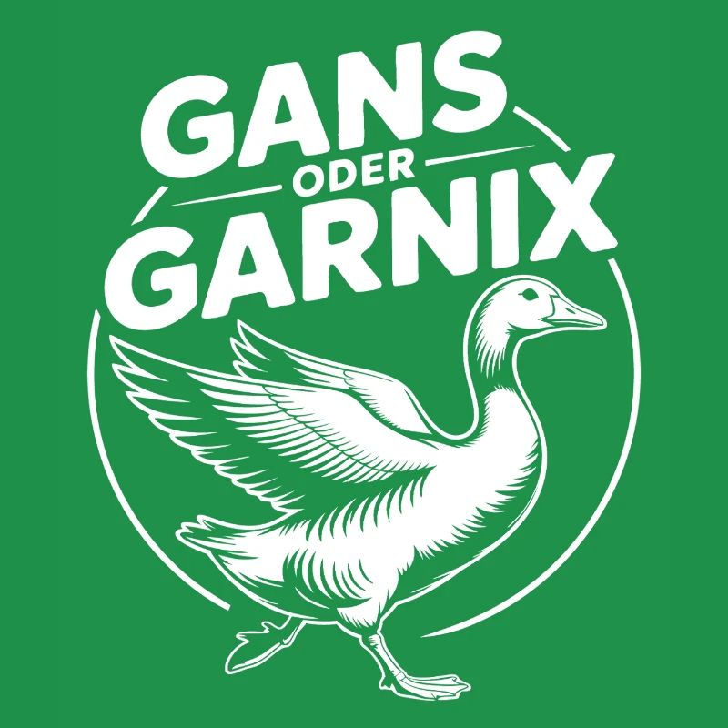 Gans oder garnix Gans und lustiger Spruch
