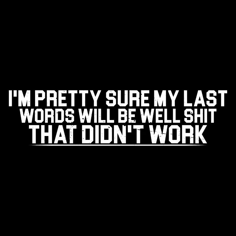 Last Words Will Be Well Shit That Didn't Work 4