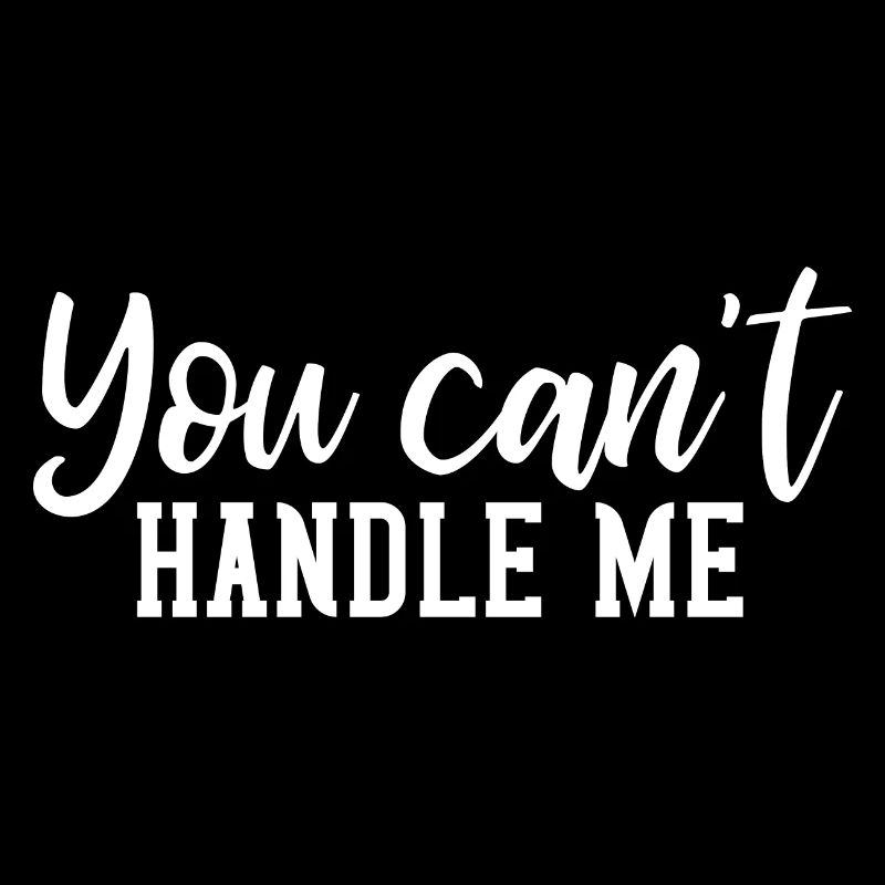 You cant handle me