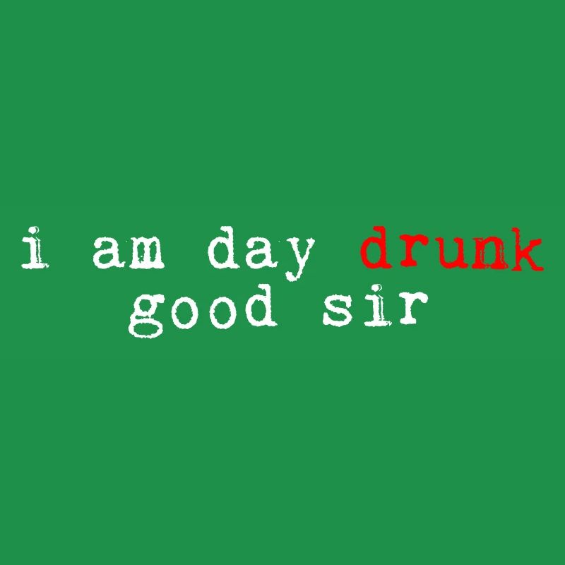 I Am Day Drunk, Good Sir 4