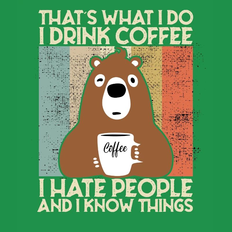Drink Coffee I Hate People and i know things Bear