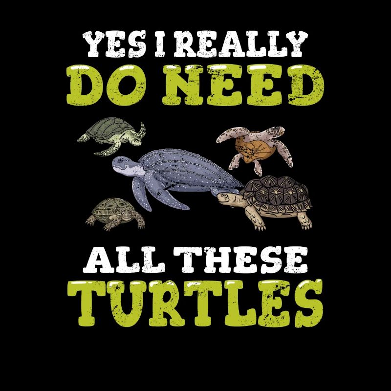 Yes I Really Do Need All These Turtles Turtle Love