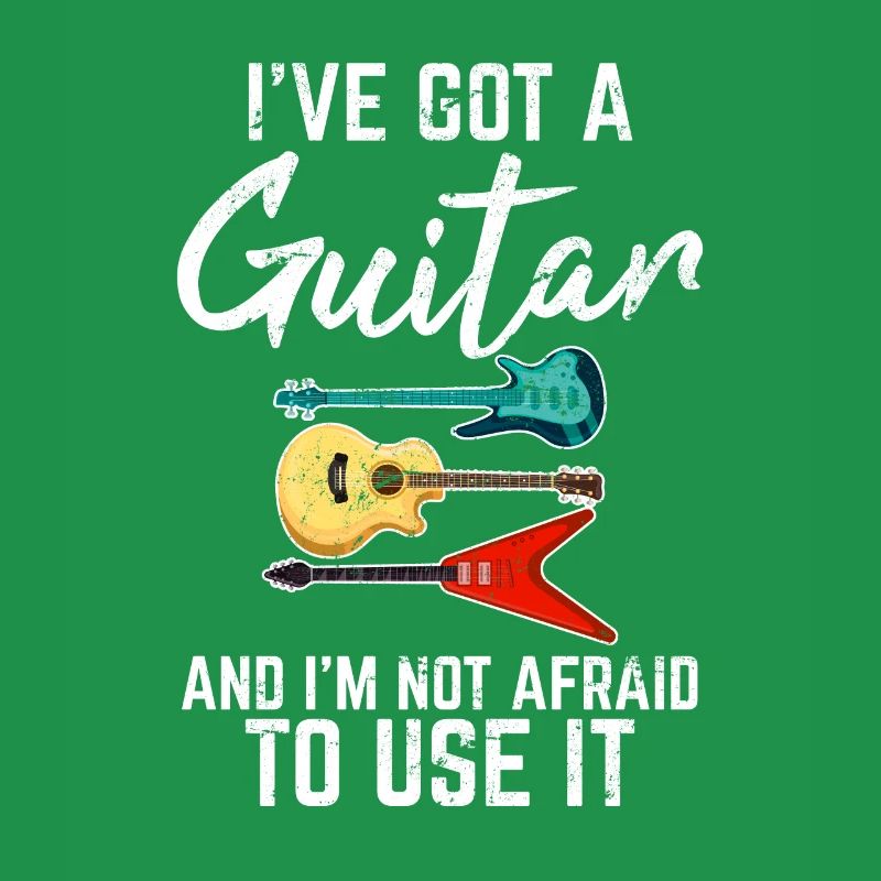 I've Got A Guitar And I'm Not Afraid To Use It Gui