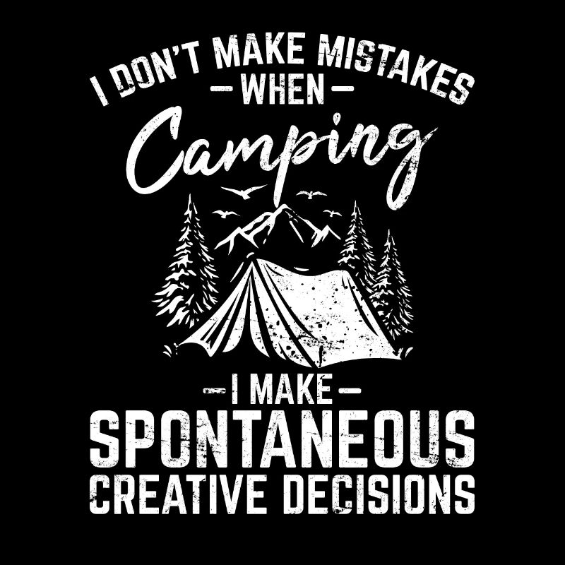 I Don't Make Mistakes When Camping Funny Camping C