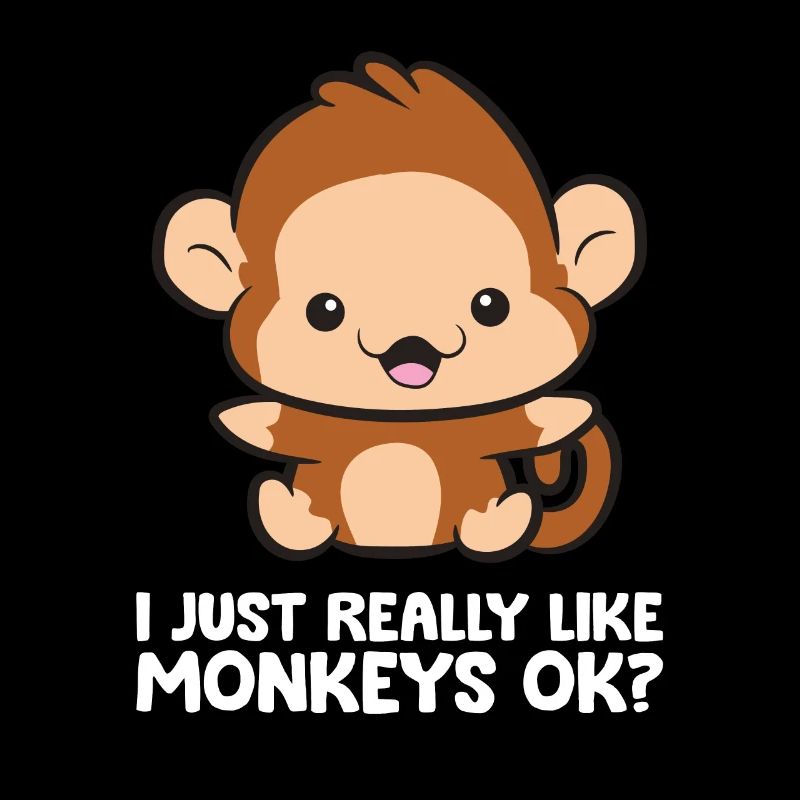 I Just Really Like Monkeys Ok Funny Monkey