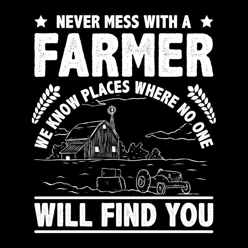 Never Mess With A Farmer We Know Places Tractor Dr